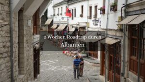 Roadtrip durch Albanien